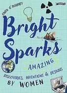 Image of bright sparks amazing discoveries inventions and designs by women