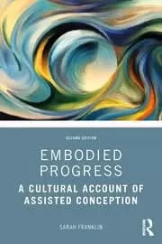 Image of Embodied Progress A Cultural Account of Assisted Conception