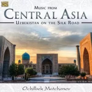Image of Music from Central Asia Uzbekistan On the Silk Road by Ochilbek Matchanov CD Album