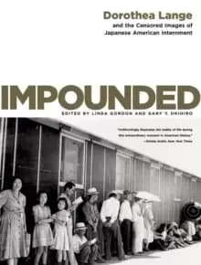 Image of Impounded : Dorothea Lange and the Censored Images of Japanese American Internment