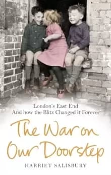 Image of The War on our Doorstep : Londons East End and how the Blitz Changed it Forever