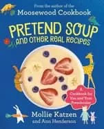 Image of pretend soup and other real recipes a cookbook for preschoolers and up