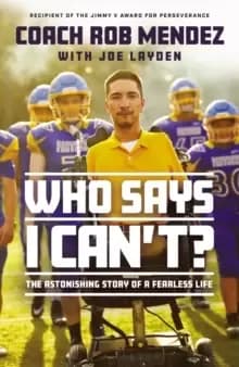 Image of Who Says I Can't : The Astonishing Story of a Fearless Life