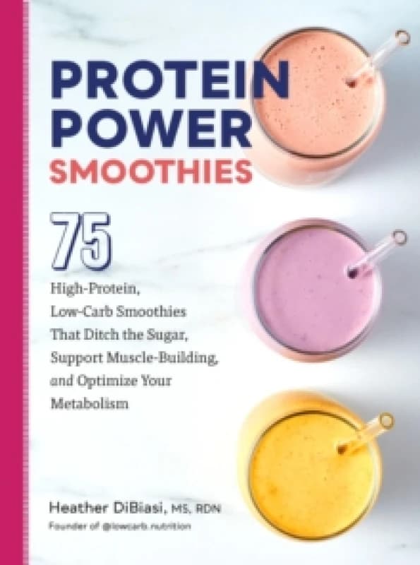 Image of Protein Power Smoothies : 75 High-Protein, Low-Carb Smoothies That Ditch the Sugar, Support Muscle-Building, and Optimize Your Metabolism Paperback /