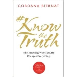 Image of #KnowTheTruth : Why Knowing Who You Are Changes Everything Book by Gordana Biernat