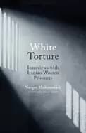 Image of white torture interviews with iranian women prisoners