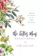 Image of better mom devotional shaping our hearts as we shape our homes