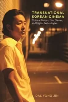 Image of Transnational Korean Cinema : Cultural Politics, Film Genres, and Digital Technologies