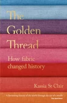 Image of The Golden Thread : How Fabric Changed History