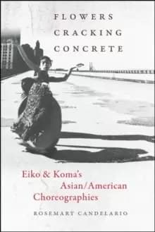 Image of Flowers Cracking Concrete : Eiko & Koma's Asian/American Choreographies