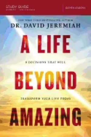 Image of life beyond amazing study guide 9 decisions that will transform your life t