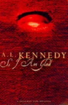 Image of So I Am Glad by A. L Kennedy Book