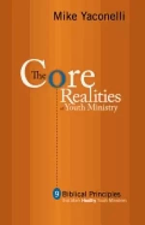 Image of core realities of youth ministry nine biblical principles that mark healthy