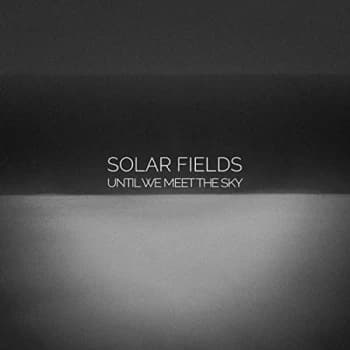 Image of Solar Fields - Until We Meet the Sky CD