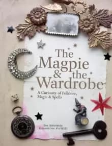 Image of The Magpie and the Wardrobe : A Curiosity of Folklore, Magic and Spells