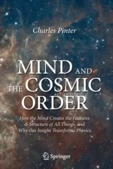 Image of Mind and the Cosmic Order : How the Mind Creates the Features & Structure of All Things, and Why this Insight Transforms Physics