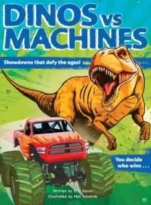 Image of Dinos vs. Machines : Showdowns that defy the ages! You decide who wins...