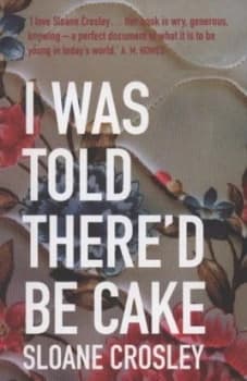Image of I Was Told Thered Be Cake by Sloane Crosley Paperback