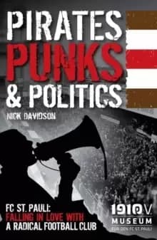 Image of Pirates, Punks & Politics : FC St. Pauli: Falling in Love with a Radical Football Club