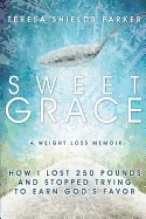 Image of sweet grace how i lost 250 pounds and stopped trying to earn gods favor