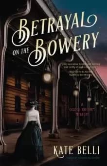 Image of Betrayal On The Bowery : A Gilded Gotham Mystery
