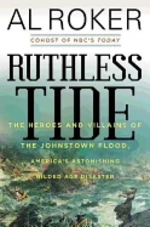 Image of ruthless tide the heroes and villains of the johnstown flood americas aston