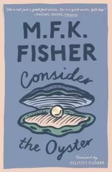 Image of Consider the oyster by M. F. K Fisher