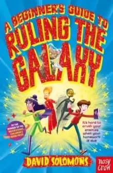 Image of A Beginner's Guide to Ruling the Galaxy : It's hard to crush your enemies when your homework's due...