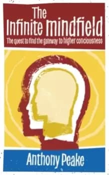 Image of The Infinite Mindfield : A Quest to Find the Gateway to Higher Consciousness