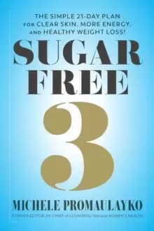 Image of Sugar Free 3 : The Simple 3-Week Plan for More Energy, Better Sleep & Surprisingly Easy Weight Loss!