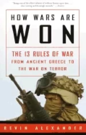 Image of how wars are won the 13 rules of war from ancient greece to the war on terr