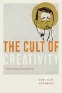 Image of cult of creativity a surprisingly recent history