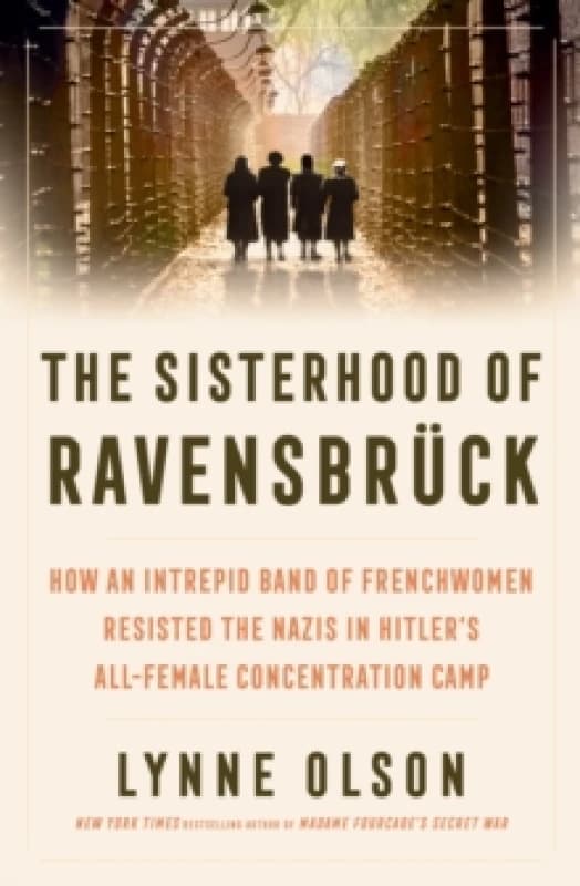 Image of The Sisterhood of Ravensbruck : how an intrepid band of Frenchwomen resisted the Nazis in Hitlers all-female concentration camp Hardback