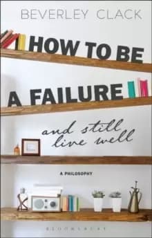 Image of How to be a Failure and Still Live Well : A Philosophy