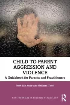Image of Child to Parent Aggression and ViolenceA Guidebook for Parents and Practitioners