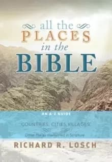 Image of All the Places in the Bible : An A-Z Guide to the Countries, Cities, Villages, and Other Places Mentioned in Scripture