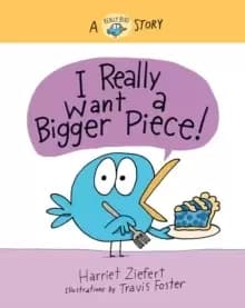 Image of I Really Want a Bigger Piece : A Really Bird Story