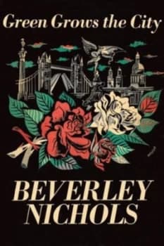 Image of Green Grows the City by Beverley Nichols Hardback