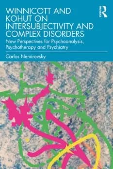 Image of Winnicott and Kohut on Intersubjectivity and Complex DisordersNew Perspectives for Psychoanalysis Psychotherapy and Psychiatry