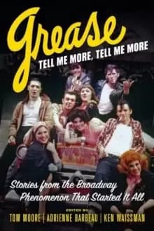 Image of Grease, Tell Me More, Tell Me More : Stories from the Broadway Phenomenon That Started It All