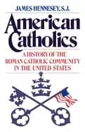 Image of american catholics a history of the roman catholic community in the united