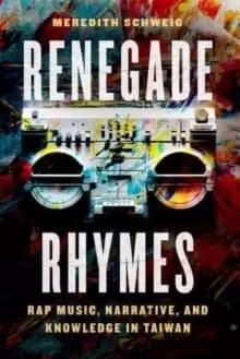 Image of Renegade Rhymes : Rap Music, Narrative, and Knowledge in Taiwan