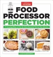 Image of food processor perfection 75 amazing ways to use the most powerful tool in