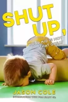 Image of Shut Up, Your Kid Isn't That Great