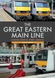 Image of The Great Eastern Main Line: London Liverpool Street-Norwich