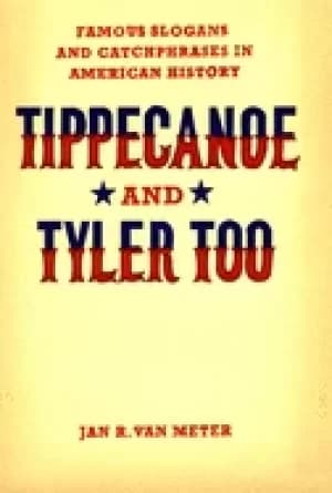 Image of tippecanoe and tyler too famous slogans and catchphrases in american histor