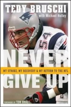 Image of Never Give up by Tedy Bruschi Hardback