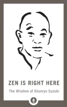 Image of Zen Is Right Here : The Wisdom of Shunryu Suzuki