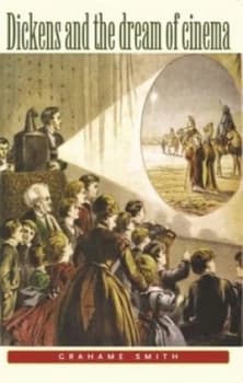 Image of Dickens and the Dream of Cinema by Grahame Smith Book