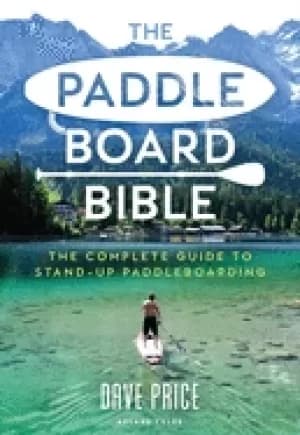 Image of paddleboard bible the complete guide to stand up paddleboarding
